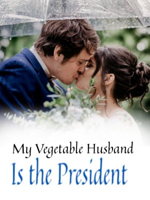 My Vegetable Husband Is the President,