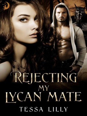 Rejecting My Lycan Mate,Tessa Lilly