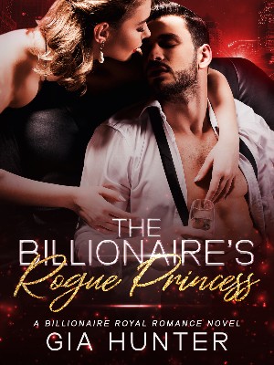 The Billionaire's Rogue Princess,Gia Hunter