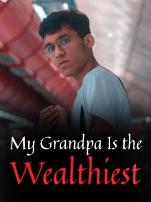 My Grandpa Is the Wealthiest