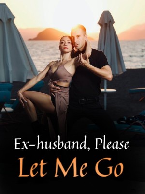 Ex-husband, Please Let Me Go,