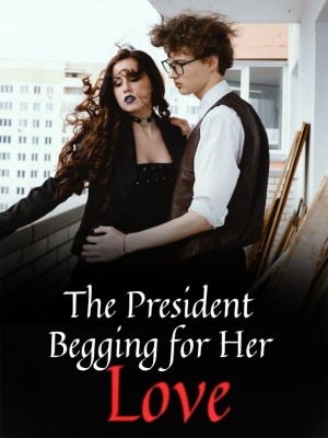 The President Begging for Her Love,