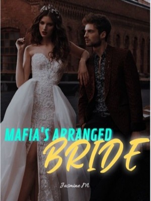 Mafia’s Arranged Bride,Jasmine M