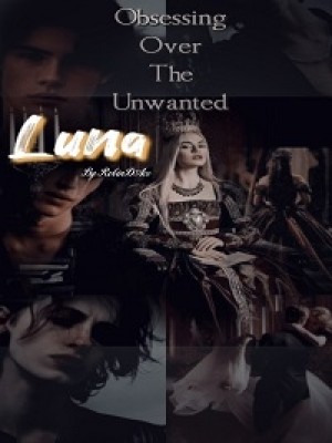 Obsessing Over The Unwanted Luna,RobinDAce