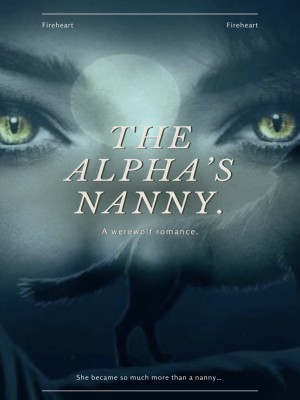 The Alpha’s Nanny.,Fireheart.