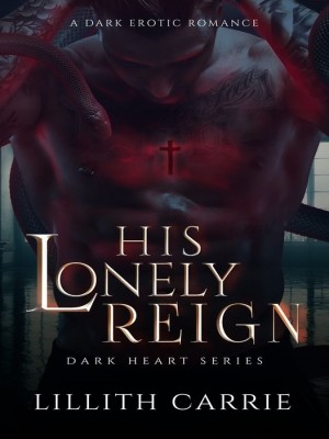 Dark Heart Series- His Lonely Reign,Lillith Carrie
