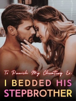 To Punish My Cheating Ex, I Bedded His Stepbrother,Khira