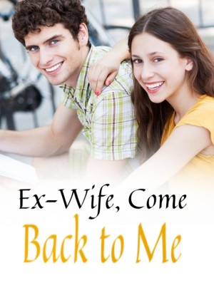Ex-Wife, Come Back to Me,
