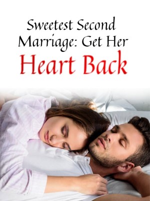 Sweetest Second Marriage: Get Her Heart Back,