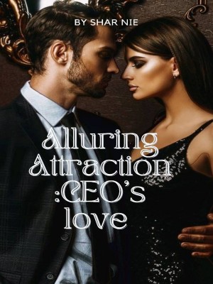 Alluring Attraction : CEO's love,Shar Nie