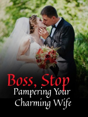Boss, Stop Pampering Your Charming Wife,