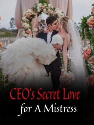 CEO's Secret Love for A Mistress,