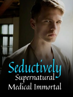 Seductively Supernatural Medical Immortal,