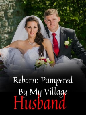 Reborn: Pampered By My Village Husband,