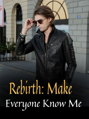 Rebirth: Make Everyone Know Me,