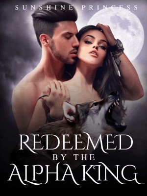 Redeemed By The Alpha King,Sunshine Princess