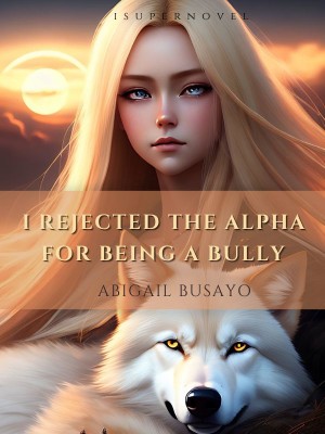 I Rejected The Alpha For Being A Bully,Abigail busayo
