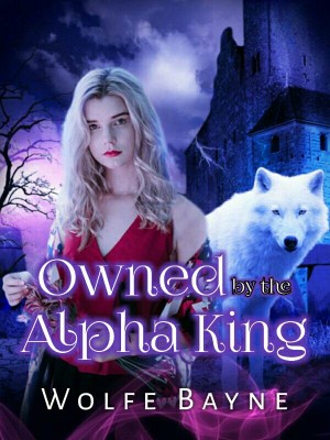 Owned by the Alpha King,Wolfe Bayne