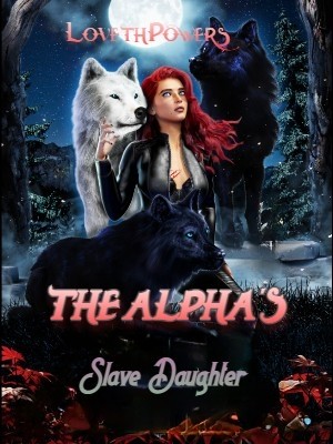 The Alpha's Slave Daughter,LovethPowers