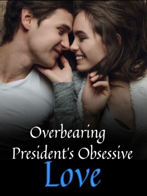 Overbearing President's Obsessive Love,