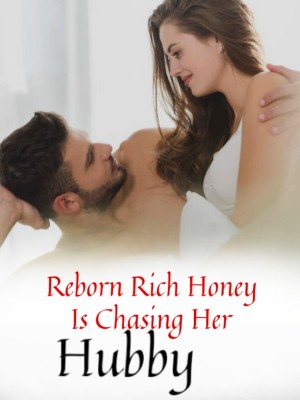 Reborn Rich Honey Is Chasing Her Hubby,