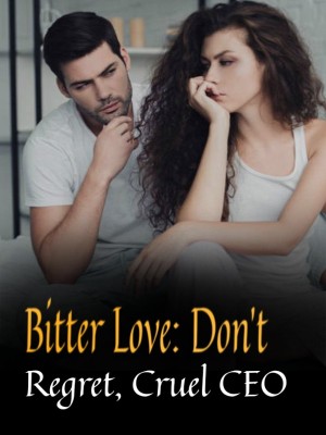 Bitter Love: Don't Regret, Cruel CEO,