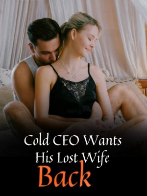 Cold CEO Wants His Lost Wife Back,