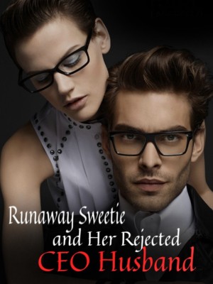 Runaway Sweetie and Her Rejected CEO Husband,
