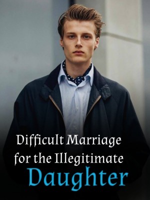 Difficult Marriage for the Illegitimate Daughter,