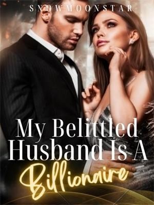 My Belittled Husband Is A Billionaire,Snowmoonstar