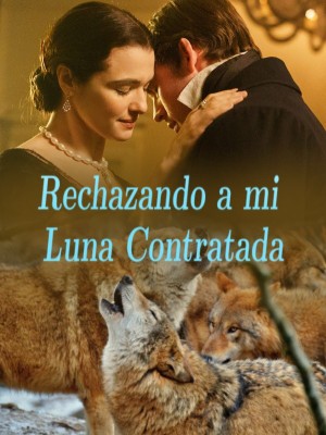 Rechazando a mi Luna Contratada