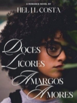 Doces Licores, Amargos Amores,Hel J L Costa