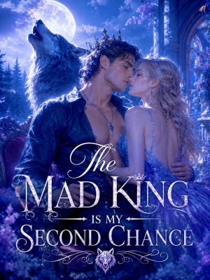 The Mad King Is My Second Chance