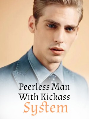 Peerless Man With Kickass System