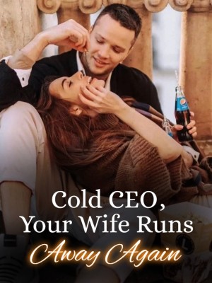 Cold CEO, Your Wife Runs Away Again,