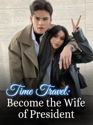 Time Travel: Become the Wife of President,