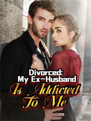 Divorced:My Ex-Husband Is Addicted To Me,Elise_Elleneth