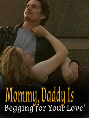 Mommy, Daddy Is Begging for Your Love!,