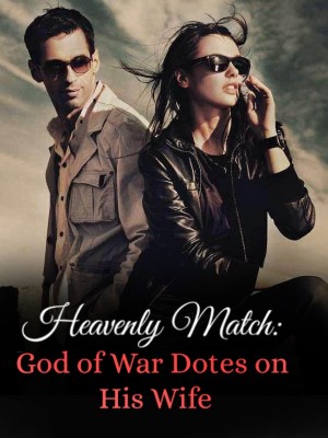 Heavenly Match: God of War Dotes on His Wife,