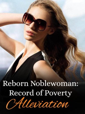 Reborn Noblewoman: Record of Poverty Alleviation,