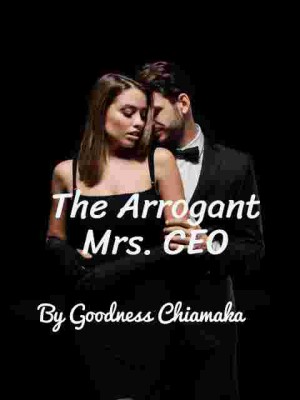 The Arrogant Mrs CEO,Goodness Chiamaka