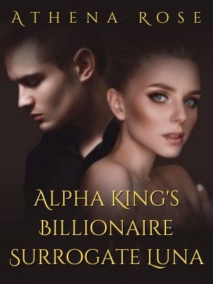Alpha King's Billionaire Surrogate Luna,Athena Rose