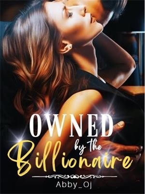 OWNED BY THE BILLIONAIRE,Abby_Oj