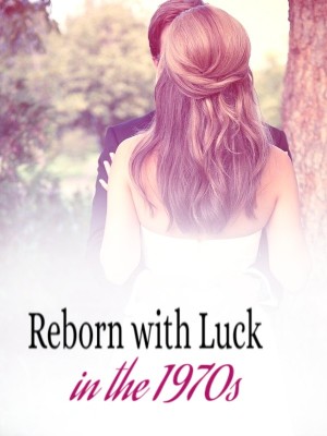 Reborn with Luck in the 1970s,