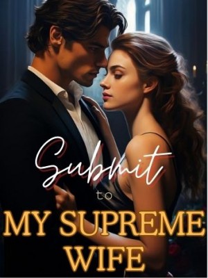 Submit to My Supreme Wife ,