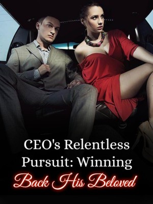 CEO's Relentless Pursuit: Winning Back His Beloved,