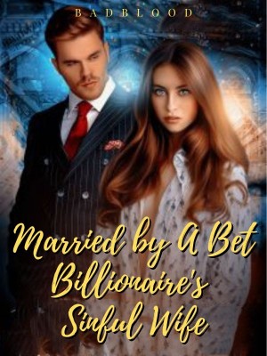 Married by A Bet: Billionaire's Sinful Wife,Badblood