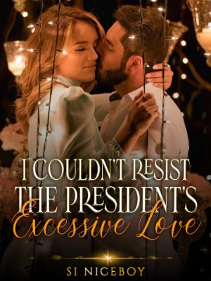 I Couldn't Resist The President's Excessive Love
