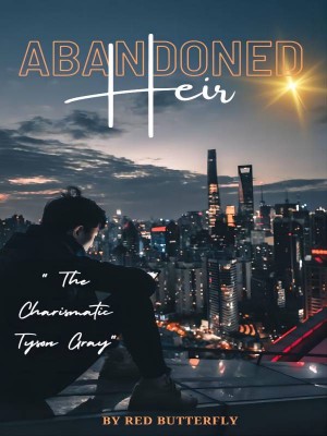 Abandoned Heir : The Charismatic  Tyson Gray,redbutterfly