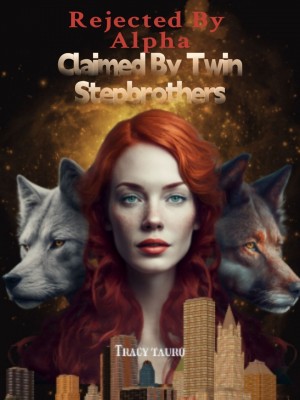 Rejected By Alpha, Claimed By Twin Stepbrothers,Tracy Tauro